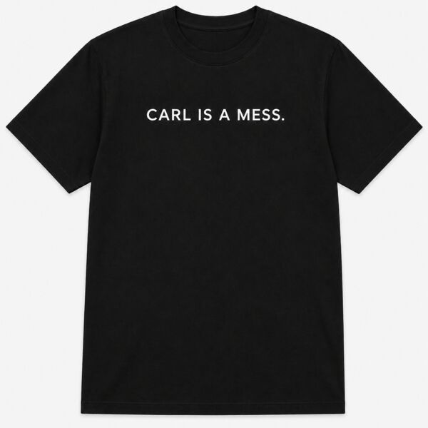 Carl Is a Mess Shirt Thumbnail
